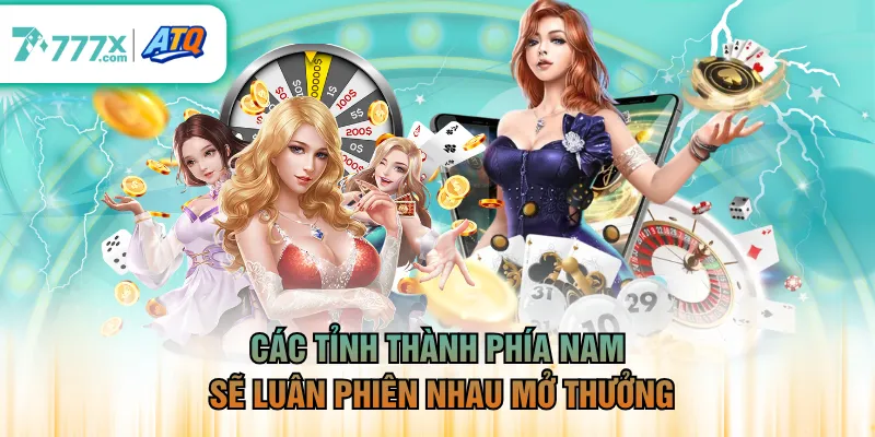 Các tỉnh thành phía nam sẽ luân phiên nhau mở thưởng