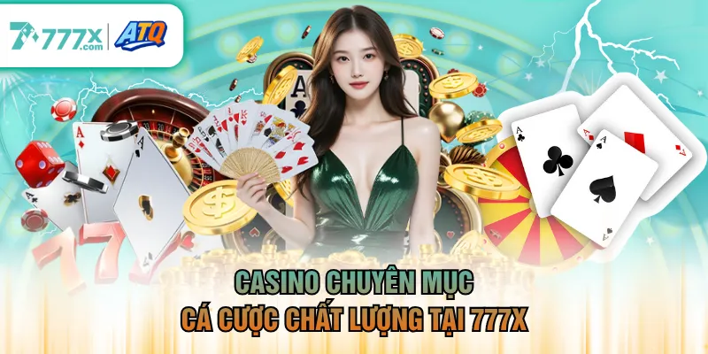 Casino chuyên mục cá cược chất lượng tại 777X