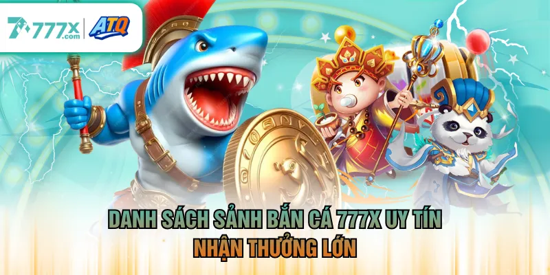 Danh sách sảnh bắn cá 777X uy tín, nhận thưởng lớn