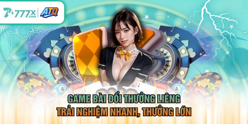 Game bài đổi thưởng Liêng trải nghiệm nhanh, thưởng lớn