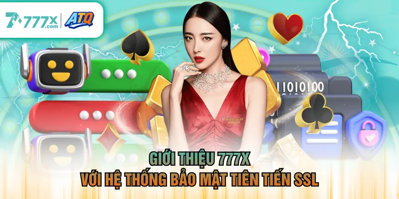 Giới thiệu 777X với hệ thống bảo mật tiên tiến SSL