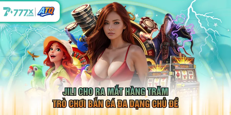 JILI cho ra mắt hàng trăm trò chơi bắn cá đa dạng chủ đề