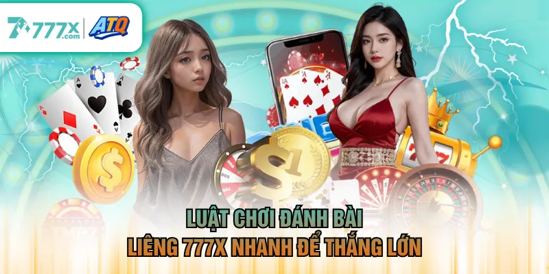 Luật chơi đánh bài Liêng 777X nhanh để thắng lớn