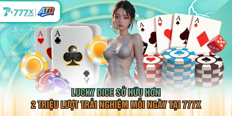 Lucky Dice sở hữu hơn 2 triệu lượt trải nghiệm mỗi ngày tại 777X