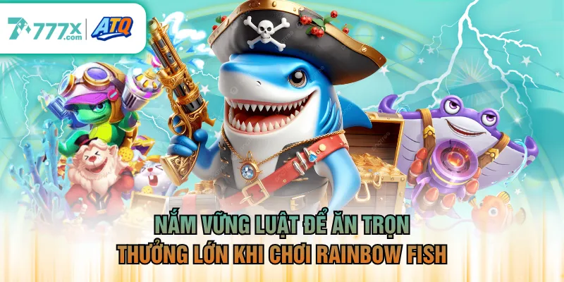 Nắm vững luật để ăn trọn thưởng lớn khi chơi Rainbow fish