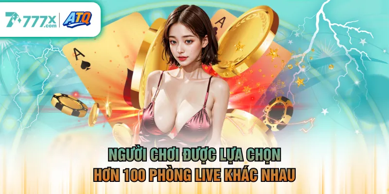 Người chơi được lựa chọn hơn 100 phòng live khác nhau