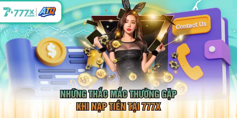 Những thắc mắc thường gặp khi nạp tiền tại 777X