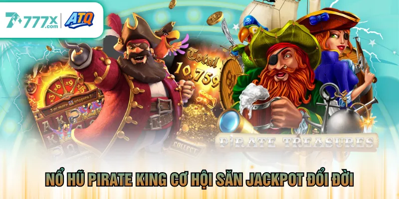 Nổ hũ Pirate King cơ hội săn Jackpot đổi đời