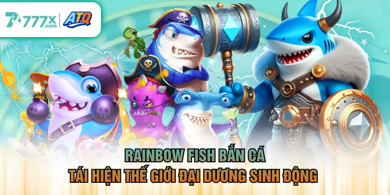 Rainbow fish bắn cá tái hiện thế giới đại dương sinh động 