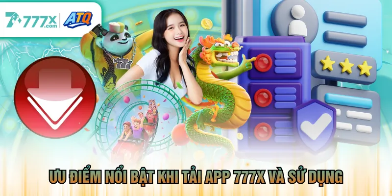 Ưu điểm nổi bật khi tải app 777X và sử dụng