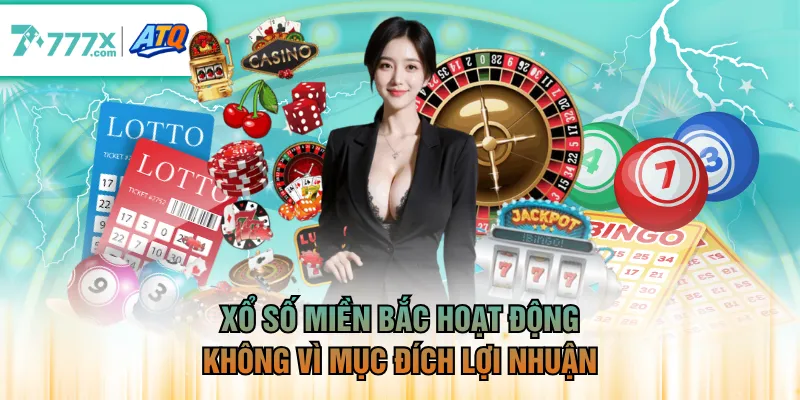 Xổ số miền Bắc hoạt động không vì mục đích lợi nhuận